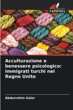Acculturazione e benessere psicologico: Immigrati turchi nel Regno Unito af Abdurrahim Güler