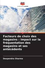Facteurs de choix des magasins : impact sur la fréquentation des magasins et ses antécédents af Deependra Sharma