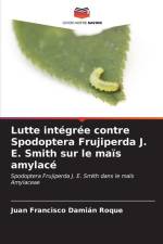Lutte intégrée contre Spodoptera Frujiperda J. E. Smith sur le maïs amylacé af Juan Francisco Damián Roque