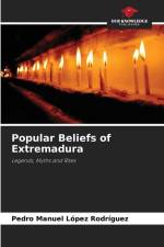 Popular Beliefs of Extremadura af Pedro Manuel López Rodríguez