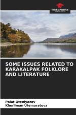 SOME ISSUES RELATED TO KARAKALPAK FOLKLORE AND LITERATURE af Polat Oteniyazov