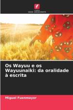 Os Wayuu e os Wayuunaiki: da oralidade à escrita af Miguel Fuenmayor