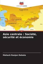Asie centrale : Société, sécurité et économie af Mahesh Ranjan Debata
