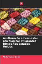 Aculturação e bem-estar psicológico: Imigrantes turcos nos Estados Unidos af Abdurrahim Güler