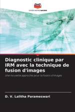 Diagnostic clinique par IRM avec la technique de fusion d'images af D. V. Lalitha Parameswari