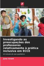 Investigando as preocupações dos professores relativamente à prática inclusiva em ECCE af June Grant