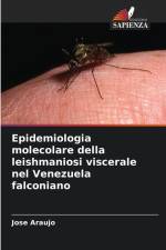 Epidemiologia molecolare della leishmaniosi viscerale nel Venezuela falconiano af Jose Araujo