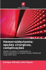 Hemorroidectomia: opções cirúrgicas, complicações af Enrique Alfredo Celin Reyes