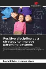 Positive discipline as a strategy to improve parenting patterns af Ingrid Ziluith Mendoza López