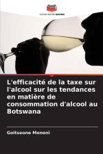 L'efficacité de la taxe sur l'alcool sur les tendances en matière de consommation d'alcool au Botswana af Goitseone Mononi