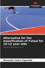 Alternative for the massification of Futsal for 10-12 year olds af Alexander Castro Figueredo