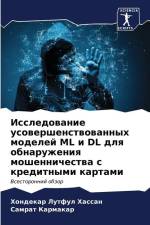 Issledowanie usowershenstwowannyh modelej ML i DL dlq obnaruzheniq moshennichestwa s kreditnymi kartami af Hondekar Lutful Hassan