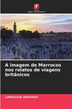 A imagem de Marrocos nos relatos de viagens britânicos af Lahoucine Aammari