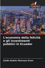 L'economia della felicità e gli investimenti pubblici in Ecuador af Guido Andrés Moncayo Vives