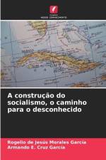 A construção do socialismo, o caminho para o desconhecido af Rogelio de Jesús Morales García