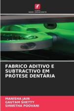 FABRICO ADITIVO E SUBTRACTIVO EM PRÓTESE DENTÁRIA af Manisha Jain