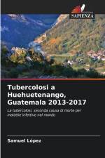 Tubercolosi a Huehuetenango, Guatemala 2013-2017 af Samuel Lopez