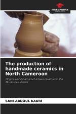 The production of handmade ceramics in North Cameroon af Sani-Abdoul Kadri