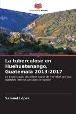 La tuberculose en Huehuetenango, Guatemala 2013-2017 af Samuel Lopez