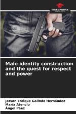 Male identity construction and the quest for respect and power af Jerson Enrique Galindo Hernández