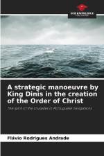 A strategic manoeuvre by King Dinis in the creation of the Order of Christ af Flávio Rodrigues Andrade
