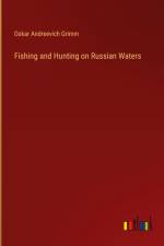 Fishing and Hunting on Russian Waters af Oskar Andreevich Grimm