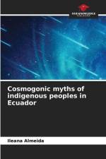 Cosmogonic myths of indigenous peoples in Ecuador af Ileana Almeida