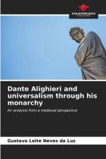 Dante Alighieri and universalism through his monarchy af Gustavo Leite Neves Da Luz