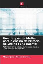 Uma proposta didática para o ensino de história no Ensino Fundamental af Miguel Jesús López Serrano