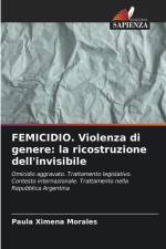 FEMICIDIO. Violenza di genere: la ricostruzione dell'invisibile af Paula Ximena Morales