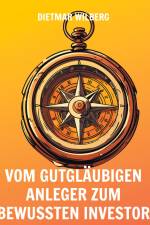 Vom gutgläubigen Anleger zum bewussten Investor af Dietmar Wilberg