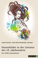Frauenbilder in der Literatur des 18. Jahrhunderts. Analyse von Properz, Goethe, Novalis und Werther af Jasmin Karimi