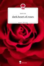 dark.heart.of.roses. Life is a Story - story.one af Dark Rose