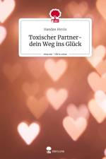 Toxischer Partner- dein Weg ins Glück. Life is a Story - story.one af Handan Hircin