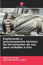 Explorando o processamento térmico de ferramentas de aço para trabalho a frio af Netra Pal Singh