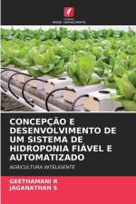 CONCEPÇÃO E DESENVOLVIMENTO DE UM SISTEMA DE HIDROPONIA FIÁVEL E AUTOMATIZADO af Geethamani R