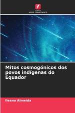 Mitos cosmogónicos dos povos indígenas do Equador af Ileana Almeida