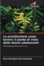 La prostituzione come lavoro: il punto di vista delle donne adolescenti af Dina Georgina Díaz Espinoza