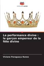 La performance divine : le garçon empereur de la fête divine af Viviane Paraguaçu Nunes
