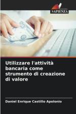 Utilizzare l'attività bancaria come strumento di creazione di valore af Daniel Enrique Castillo Apolonio