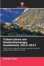 Tuberculose em Huehuetenango, Guatemala 2013-2017 af Samuel Lopez