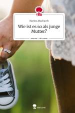 Wie ist es so als junge Mutter?. Life is a Story - story.one af Marina Machacek