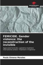 FEMICIDE. Gender violence: the reconstruction of the invisible af Paula Ximena Morales