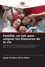 Famille: un toit pour soigner les blessures de la vie af Jorge Enrique Pérez Nieto