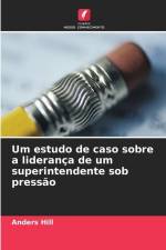 Um estudo de caso sobre a liderança de um superintendente sob pressão af Anders Hill