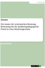 Der Ansatz der systemischen Beratung. Bedeutung für die kindheitspädagogische Praxis in einer Kindertagesstätte af Anonymous