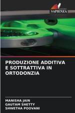 PRODUZIONE ADDITIVA E SOTTRATTIVA IN ORTODONZIA af Manisha Jain