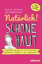 Natürlich! Schöne Haut - Strahlend-gesund mit der richtigen Ernährung, Kosmetik und Lebensweise. Tipps für jeden Hauttyp af Michaela Axt-Gadermann