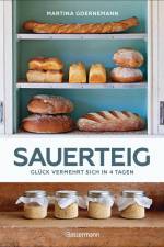 Sauerteig - Glück vermehrt sich in 4 Tagen. Brot backen mit Achtsamkeit, Entschleunigung und entspannten Bäckern rund um die Welt. Sonderausgabe mit vielen Original-Rezepten af Martina Goernemann
