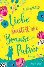 Liebe knistert wie Brausepulver af Lene Hansen